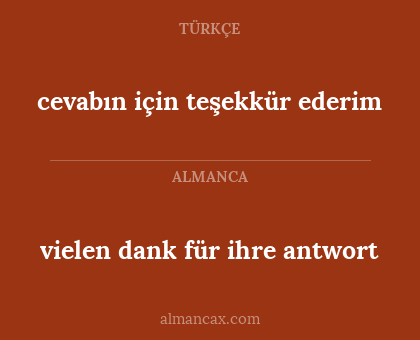 cevabın için teşekkür ederim - vielen dank für ihre antwort