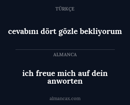 cevabını dört gözle bekliyorum - ich freue mich auf dein anworten