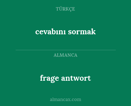cevabını sormak - frage antwort
