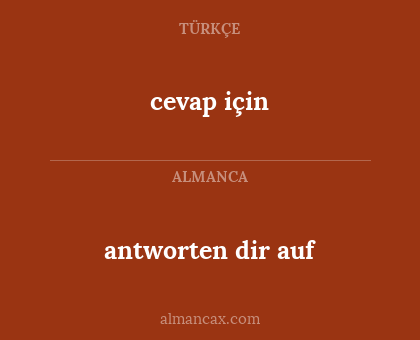 antworten dir auf - cevap için