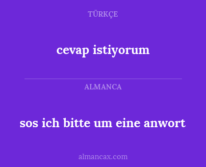 cevap istiyorum - sos ich bitte um eine anwort