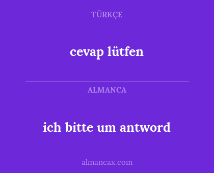 ich bitte um antword - cevap lütfen