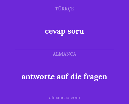 antworte auf die 
fragen - cevap 
soru