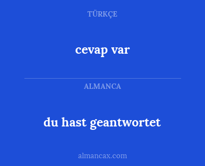 cevap var - du hast geantwortet