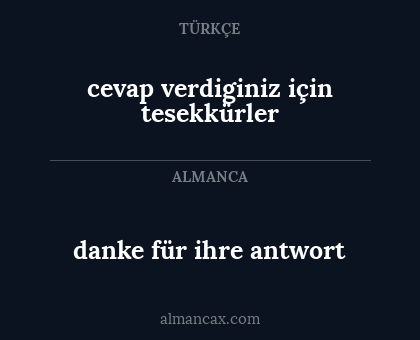 danke für ihre antwort - cevap verdiginiz için  tesekkürler