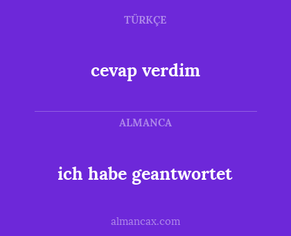 cevap verdim - ich habe geantwortet