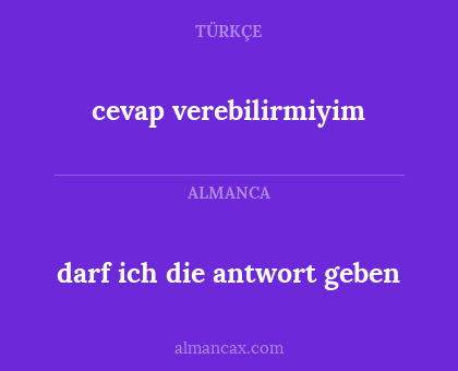 cevap verebilirmiyim - darf ich die antwort geben