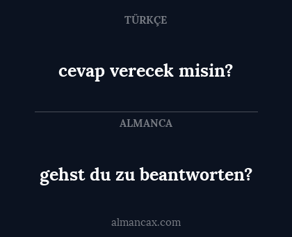 cevap verecek misin? - gehst du zu beantworten?
