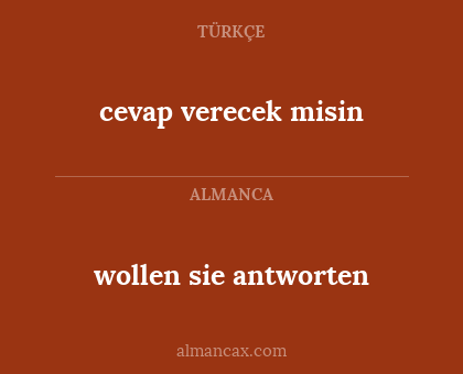 cevap verecek misin - wollen sie antworten