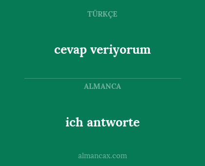 cevap veriyorum - ich antworte