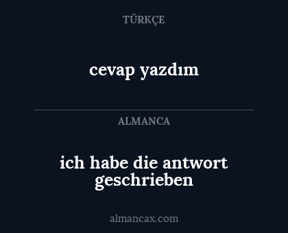 ich habe die antwort geschrieben - cevap yazdım