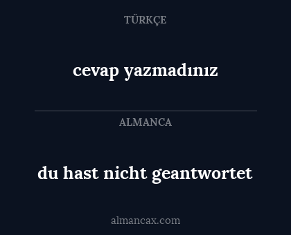 cevap yazmadınız - du hast nicht geantwortet