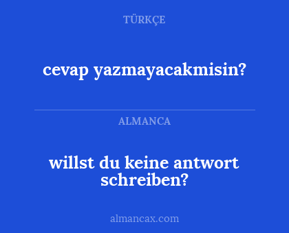 cevap yazmayacakmisin? - willst du keine antwort schreiben?