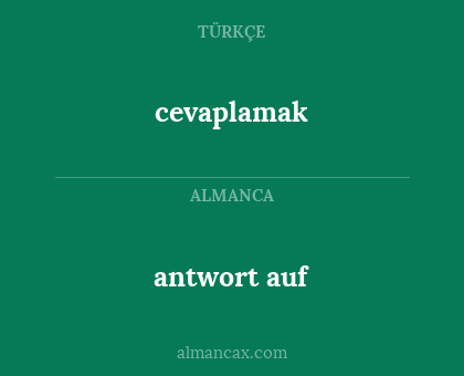 cevaplamak - antwort auf