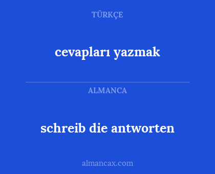 schreib die antworten - cevapları yazmak