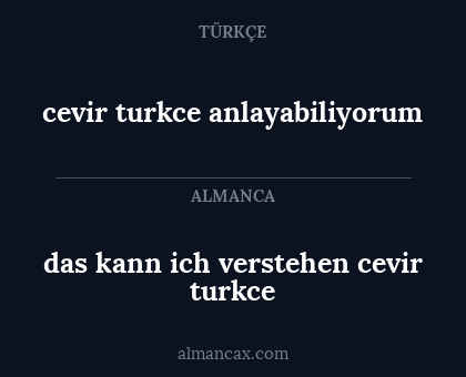 das kann ich verstehen cevir turkce - cevir turkce anlayabiliyorum