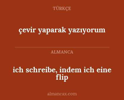 ich schreibe, indem ich eine flip - çevir yaparak yazıyorum