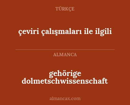 çeviri çalışmaları ile ilgili - gehörige dolmetschwissenschaft