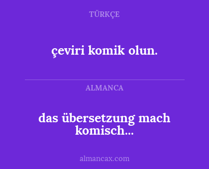 çeviri komik olun. - das übersetzung mach komisch...