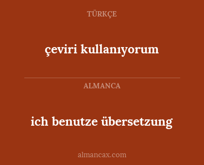 çeviri kullanıyorum - ich benutze übersetzung