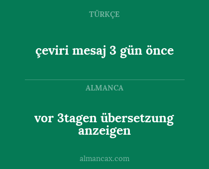 çeviri mesaj 3 gün önce - vor 3tagen übersetzung anzeigen