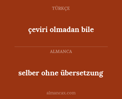 çeviri olmadan bile - selber ohne übersetzung