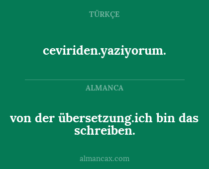 ceviriden.yaziyorum. - von der übersetzung.ich bin das schreiben.