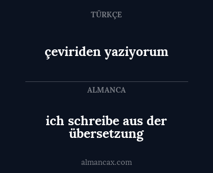 çeviriden yaziyorum - ich schreibe aus der übersetzung