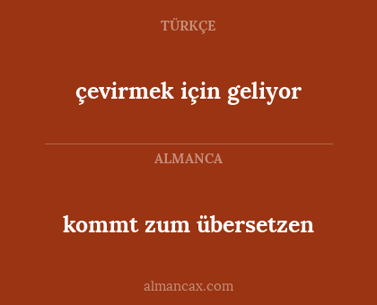kommt zum übersetzen - çevirmek için geliyor