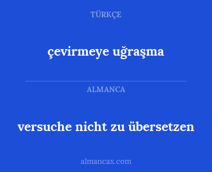 çevirmeye uğraşma - versuche nicht zu übersetzen