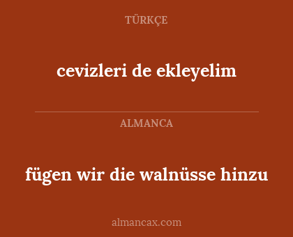 cevizleri de ekleyelim - fügen wir die walnüsse hinzu