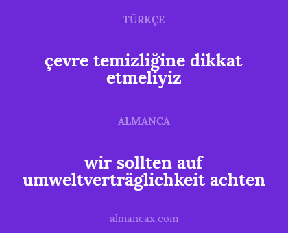 çevre temizliğine dikkat etmeliyiz - wir sollten auf umweltverträglichkeit achten