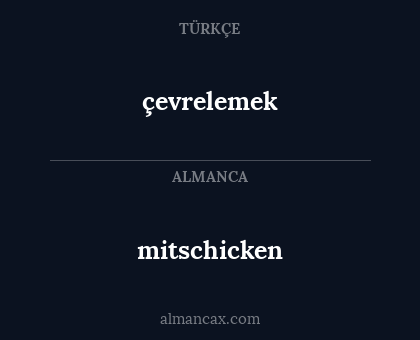 çevrelemek - mitschicken