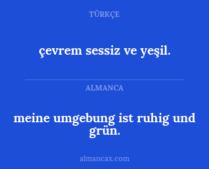çevrem sessiz ve yeşil. - meine umgebung ist ruhig und grün.
