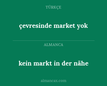 kein markt in der nähe - çevresinde market yok