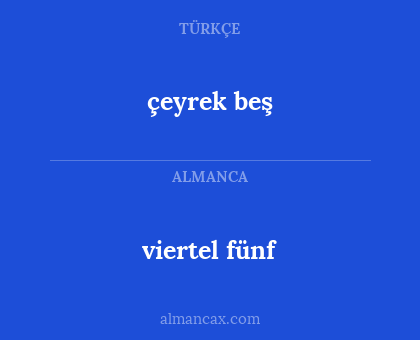 çeyrek beş - viertel fünf