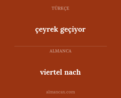 viertel nach - çeyrek geçiyor