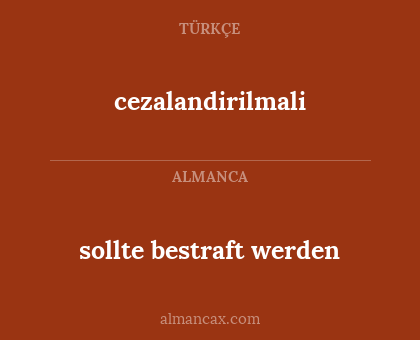 cezalandirilmali - sollte bestraft werden