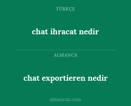 chat ihracat nedir - chat exportieren nedir