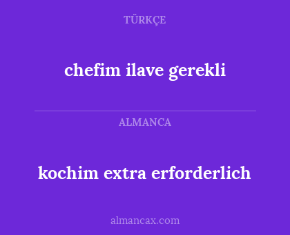 kochim extra erforderlich - chefim ilave gerekli