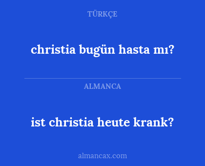 christia bugün hasta mı? - ist christia heute krank?