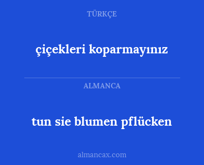 çiçekleri koparmayınız - tun sie blumen pflücken