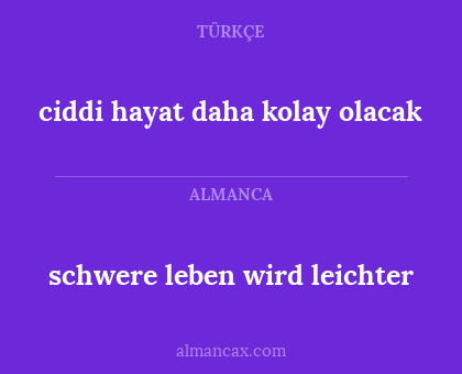 schwere leben wird leichter - ciddi hayat daha kolay olacak