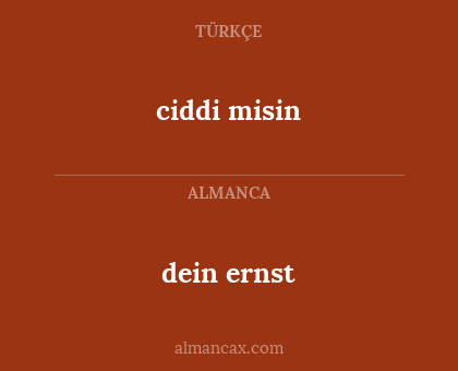 ciddi misin - dein ernst