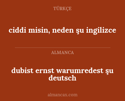 ciddi misin, neden şu ingilizce - dubist ernst warumredest şu deutsch