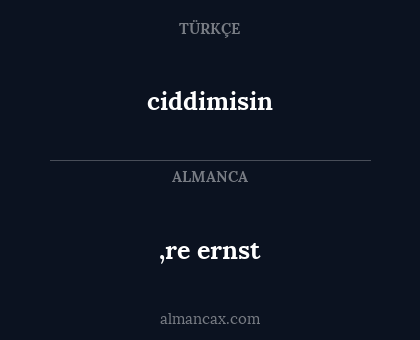 ciddimisin - ‚re ernst