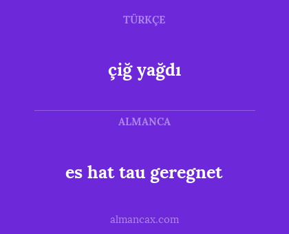 çiğ yağdı - es hat tau geregnet