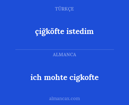 çiğköfte istedim - ich mohte cigkofte