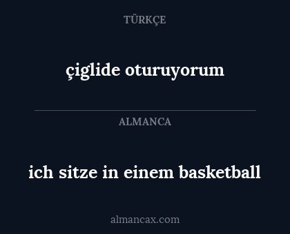 çiglide oturuyorum - ich sitze in einem basketball