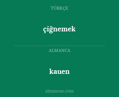 çiğnemek - kauen